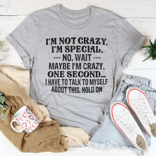 "I'm Not Crazy. I'm Special. No, Wait, Maybe I'm Crazy. One Second..." – Casual Top