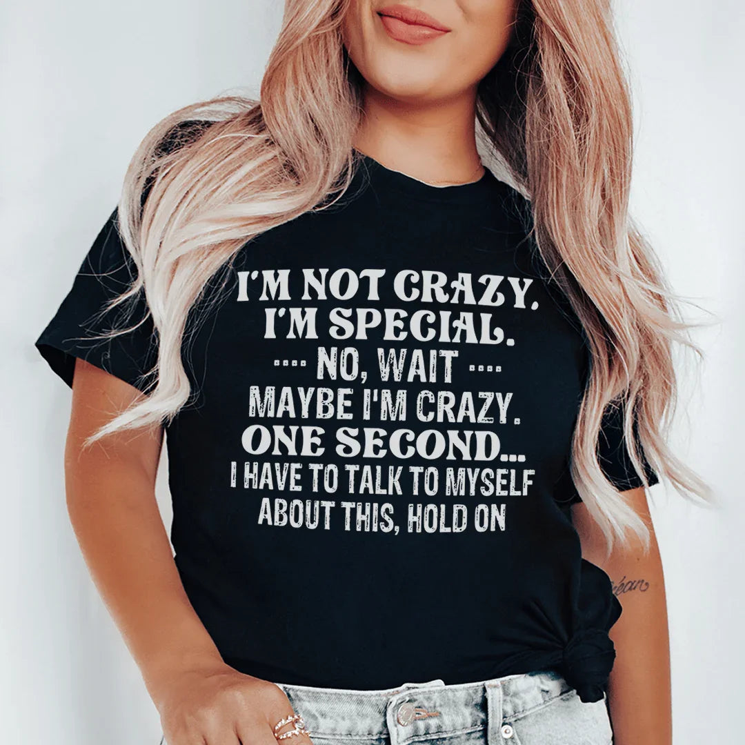 "I'm Not Crazy. I'm Special. No, Wait, Maybe I'm Crazy. One Second..." – Casual Top