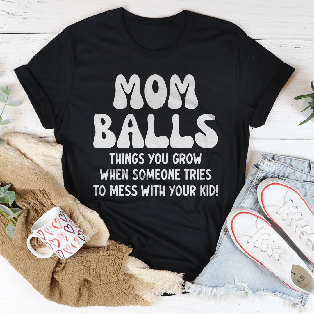 Mom Balls Things You Grow Tee